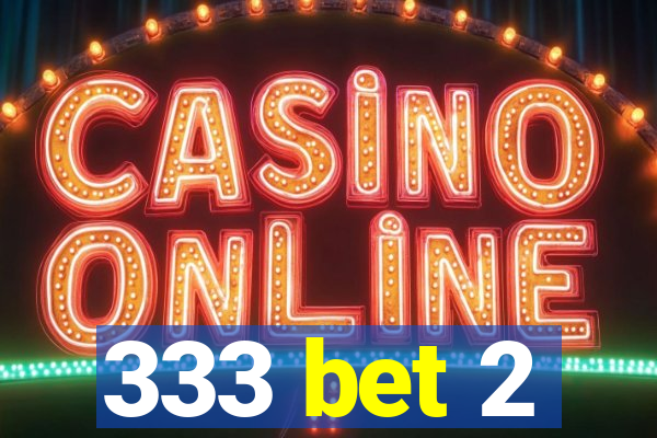 333 bet 2